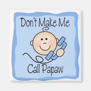 Funny Don't Make Me Call Papaw Magnet