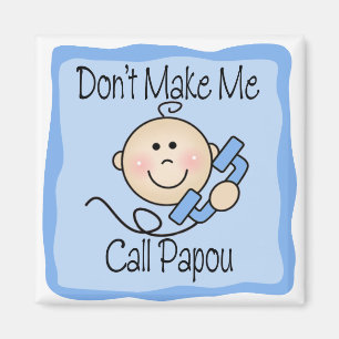 Funny Don't Make Me Call Papou Magnet