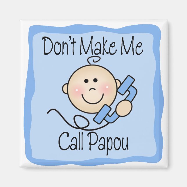Funny Don't Make Me Call Papou Magnet (Front)