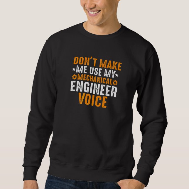 Funny Don't Make Me Use My Mechanical Engineer Voi Sweatshirt (Front)