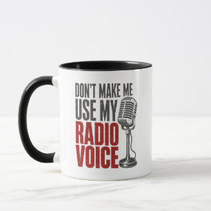 Funny Don't Make Me Use My Radio Voice Coffee Mug