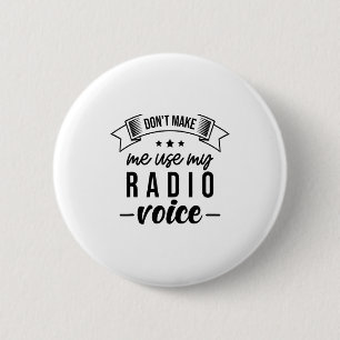 Funny Dont Make Me Use My Radio Voice Radio Opera 6 Cm Round Badge