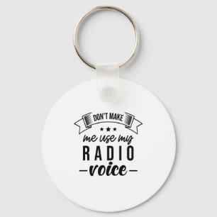 Funny Dont Make Me Use My Radio Voice Radio Opera Key Ring