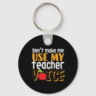 Funny Don't Make Me Use My Teacher Voice Key Ring