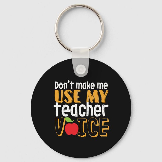 Funny Don't Make Me Use My Teacher Voice Key Ring (Front)