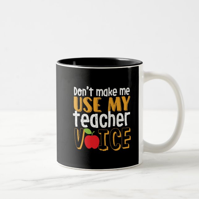 Funny Don't Make Me Use My Teacher Voice Two-Tone Coffee Mug (Right)