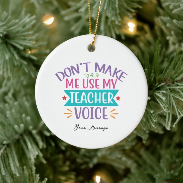 Funny Don't Make me use my Teacher's Voice Ceramic Ornament (Tree)