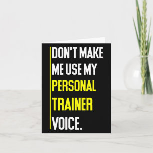 Funny Don't Make Me Use My Trainer Voice  Card
