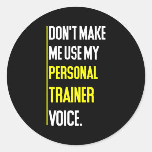 Funny Don't Make Me Use My Trainer Voice  Classic Round Sticker