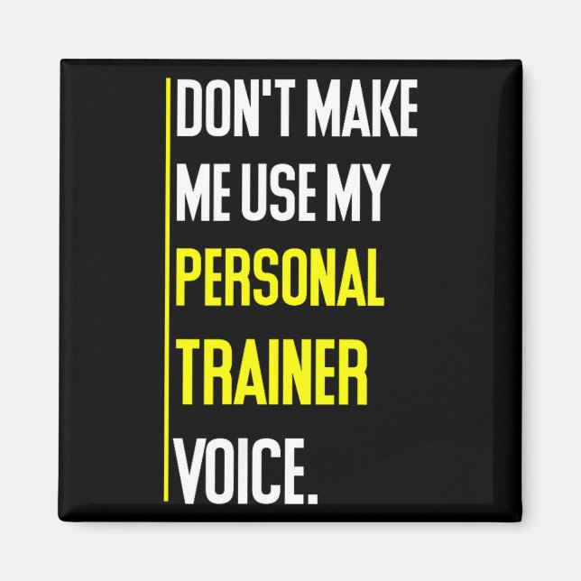Funny Don't Make Me Use My Trainer Voice  Magnet (Front)
