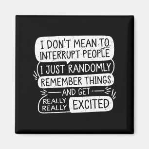 Funny Dont Mean To Interrupt People Sarcastic Magnet