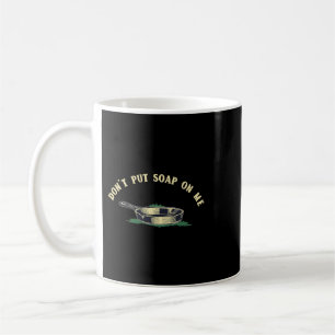 Funny Dont Put Soap On Me Coffee Mug