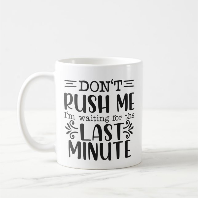 Funny Don't Rush Me Sarcastic  Coffee Mug (Left)