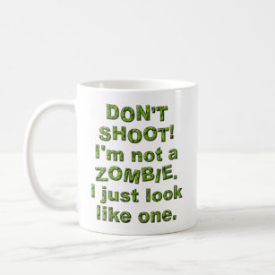 Funny Don't Shoot, Just Look Like Zombie Coffee Mug