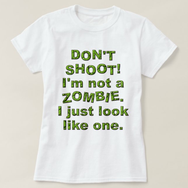 Funny Don't Shoot, Just Look Like Zombie T-Shirt (Design Front)