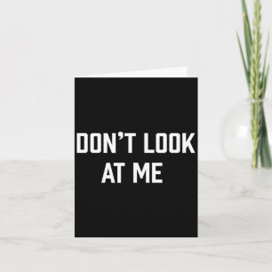 Funny Don't Talk To Me Don't Look At Me Card