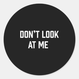 Funny Don't Talk To Me Don't Look At Me  Classic Round Sticker