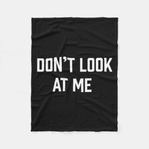 Funny Don't Talk To Me Don't Look At Me Fleece Blanket