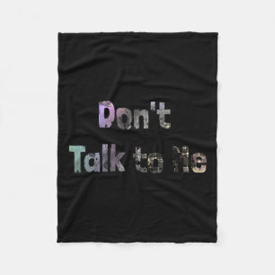 Funny Don't Talk To Me S Quote Don't Talk To Me Co Fleece Blanket