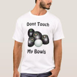 Funny Dont Touch My Lawn Bowls, T-Shirt<br><div class="desc">Pictured are bowls and jack with a funny dont touch my bowls text</div>