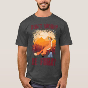 Funny Dont Worry Be Furry, Cute Fo Lover For Men W T-Shirt