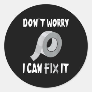 Funny Don't Worry - I Can Fix It - Duct Tape Classic Round Sticker