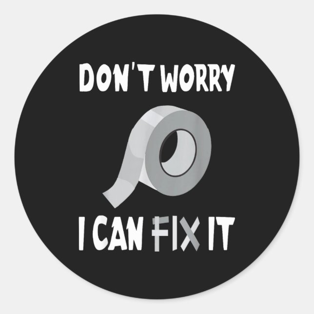 Funny Don't Worry - I Can Fix It - Duct Tape  Classic Round Sticker (Front)