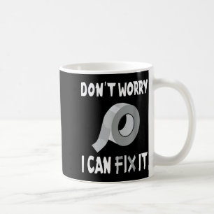 Funny Don't Worry - I Can Fix It - Duct Tape  Coffee Mug