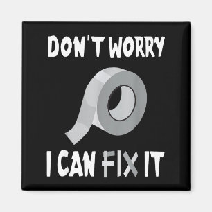 Funny Don't Worry - I Can Fix It - Duct Tape  Magnet