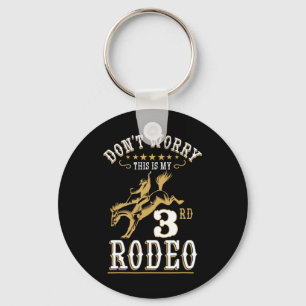 Funny Don't Worry This Is My 3rd Rodeo Horseck Rid Key Ring