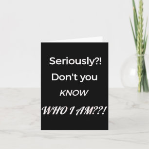 Funny Don't You Know Who I Am_ Statement Gift  Card