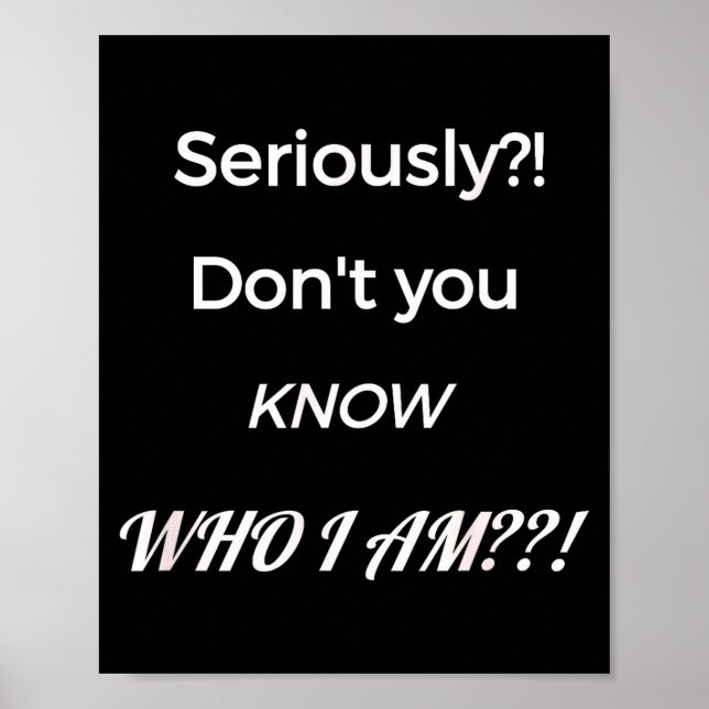 Funny Don't You Know Who I Am_ Statement Gift  Poster (Front)
