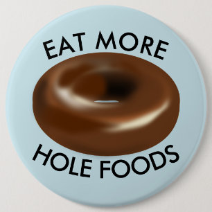 Funny Donut buttons, EAT MORE HOLE FOODS 6 Cm Round Badge