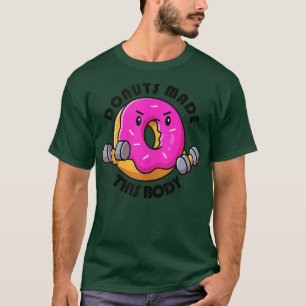 Funny Donut Gym Donuts Made This Body Workout 49 T-Shirt