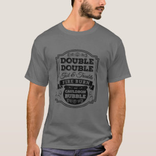 Funny Double Double Toil And Trouble Halloween Ide T-Shirt