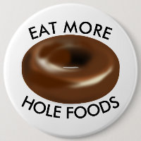 Funny Doughnut buttons, EAT MORE HOLE FOODS