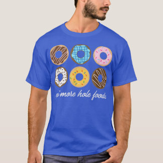 Funny Doughnut , Eat More Hole Foods Cute Gift  T-Shirt