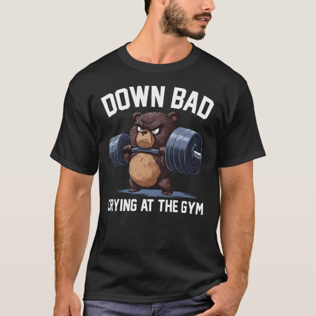 Funny Down Bad Crying At The Gym Teddy Bear T-Shirt (Front)