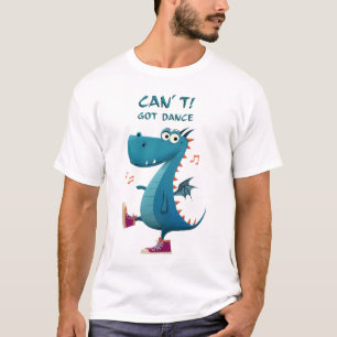 Funny Dragon Dance   Can’t. Got Dance.   Dance  T-Shirt