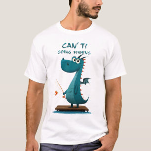 Funny Dragon Fishing Can’t. Going Fishing. T-Shirt