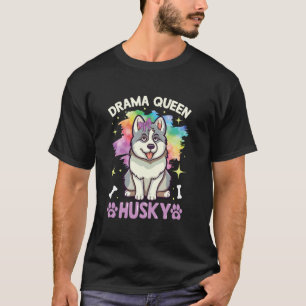 Funny Drama Queen Husky Funny Huskies Dog Lover T-Shirt