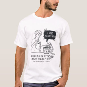 Funny Dramatic Houseplant Needs Attention  T-Shirt
