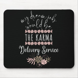 Funny Dream Job Karma Delivery Service Sarcastic Mouse Pad