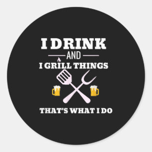 Funny Drink Beer Grill Shirt Dad Fathers Day Gift  Classic Round Sticker