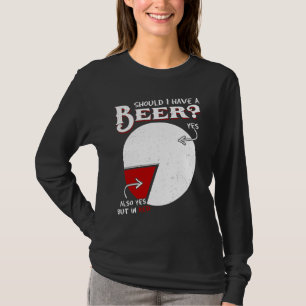 Funny Drink Beer Team Lovers Beer Should I Have A T-Shirt