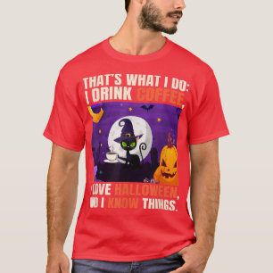 Funny Drink Coffee Lover Halloween Know Thing Blac T-Shirt