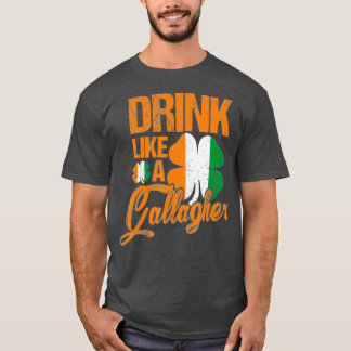 Funny Drink Like A Gallagher St Patricks Day T-Shirt