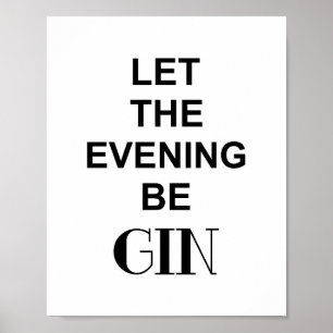 Funny Drink Quote LET THE EVENING BE GIN Poster