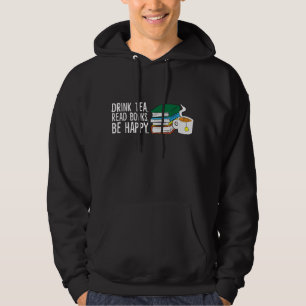 Funny Drink Tea Read Books Be Happy Tea And Books Hoodie