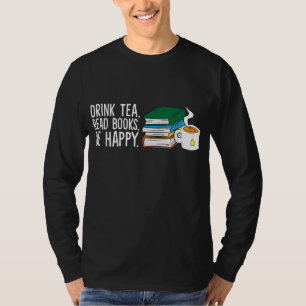 Funny Drink Tea Read Books Be Happy Tea And Books T-Shirt